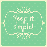 Keep it simple!